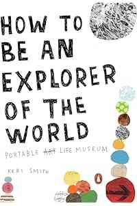 How to Be an Explorer of the World: Portable Life Museum